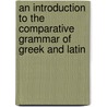 An Introduction to the Comparative Grammar of Greek and Latin door J. E. 1858-1939 King