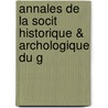 Annales de La Socit Historique & Archologique Du G door D. Soci t Histori