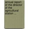 Annual Report of the Director of the Agricultural Station ... door Rhode Island Agricultural Exper Station