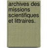 Archives Des Missions Scientifiques Et Littraires.  door Nat France Min. De