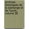Archives Historiques De La Saintonge Et De L'Aunis, Volume 38 door La Soci t Des Arc
