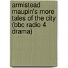 Armistead Maupin's More Tales Of The City (bbc Radio 4 Drama) door Armistead Maupin