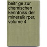 Beitr Ge Zur Chemischen Kenntniss Der Mineralk Rper, Volume 4 door Martin Heinrich Klaproth