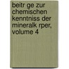 Beitr Ge Zur Chemischen Kenntniss Der Mineralk Rper, Volume 4 by Martin Heinrich Klaproth