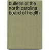 Bulletin of the North Carolina Board of Health  door North Carolina State Board of Health