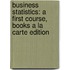 Business Statistics: A First Course, Books a la Carte Edition