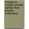 Charles M. Russell: Printed Rarities From Private Collections door Larry Len Peterson