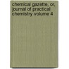 Chemical Gazette, Or, Journal of Practical Chemistry Volume 4 door Onbekend
