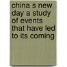 China S New Day a Study of Events That Have Led to Its Coming door Issac Taylor Headland