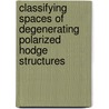 Classifying Spaces of Degenerating Polarized Hodge Structures door Kazuya Kato
