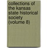 Collections of the Kansas State Historical Society (Volume 8) by Kansas State Historical Society