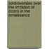 Controversies Over The Imitation Of Cicero In The Renaissance