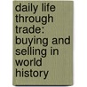 Daily Life Through Trade: Buying and Selling in World History door James M. Anderson