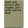 Death and Burial in Attic Tragedy. Part I. Death and the Dead door Lucia Catherine Graeme Grieve