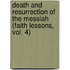 Death and Resurrection of the Messiah (Faith Lessons, Vol. 4)