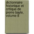 Dictionnaire Historique Et Critique De Pierre Bayle, Volume 8