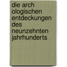 Die Arch Ologischen Entdeckungen Des Neunzehnten Jahrhunderts door Adolf Michaelis