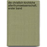 Die christlich-kirchliche Alterthumswissenschaft, Erster Band by Wilhelm Böhmer