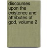 Discourses Upon The Existence And Attributes Of God, Volume 2 door Stephen Charnock