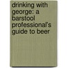 Drinking With George: A Barstool Professional's Guide To Beer door George Wendt