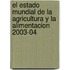 El Estado Mundial de La Agricultura y La Alimentacion 2003-04