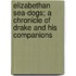 Elizabethan Sea-Dogs; a Chronicle of Drake and His Companions