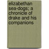Elizabethan Sea-Dogs; a Chronicle of Drake and His Companions door Wood William Charles Henry 1864-1947