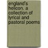 England's Helicon. A Collection Of Lyrical And Pastoral Poems