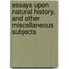 Essays Upon Natural History, And Other Miscellaneous Subjects door George Edwards