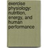 Exercise Physiology: Nutrition, Energy, And Human Performance