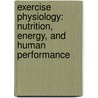 Exercise Physiology: Nutrition, Energy, And Human Performance door William D. McArdle