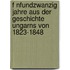 F Nfundzwanzig Jahre Aus Der Geschichte Ungarns Von 1823-1848