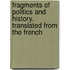 Fragments of Politics and History. Translated from the French