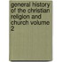 General History of the Christian Religion and Church Volume 2