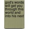 God's Words Will Get You Through This World and into His Next door William a. Hutter
