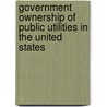 Government Ownership Of Public Utilities In The United States by Leon Cammen