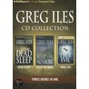 Greg Iles Cd Collection: Dead Sleep, Sleep No More, True Evil by Greg Iles