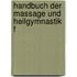 Handbuch der Massage und Heilgymnastik f