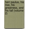Herr Paulus, His Rise, His Greatness, and His Fall (Volume 2) door Walter Besant
