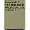 Histoire De La Ville Et De Tout Le Diocese De Paris, Volume 1 door Jean Paul Lebeuf