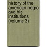 History Of The American Negro And His Institutions (Volume 3) door Arthur Bunyan Caldwell