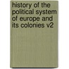 History Of The Political System Of Europe And Its Colonies V2 door Arnold Hermann Heeren