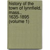 History Of The Town Of Lynnfield, Mass., 1635-1895 (Volume 1) door Thomas B. Wellman