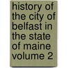History of the City of Belfast in the State of Maine Volume 2 door William Cross Williamson