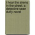 I Hear the Sirens in the Street: A Detective Sean Duffy Novel