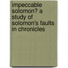 Impeccable Solomon? A Study of Solomon's Faults in Chronicles door Yong Ho Jeon