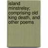 Island Minstrelsy; Comprising Old King Death, and Other Poems door Esther Nelson