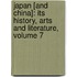 Japan [And China]: Its History, Arts and Literature, Volume 7