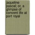 Jaqueline Pascal; Or, A Glimpse Of Convent Life At Port Royal