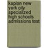 Kaplan New York City Specialized High Schools Admissions Test